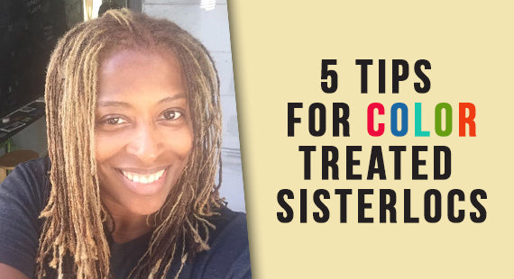 5 Tips for Color Treated Sisterlocs